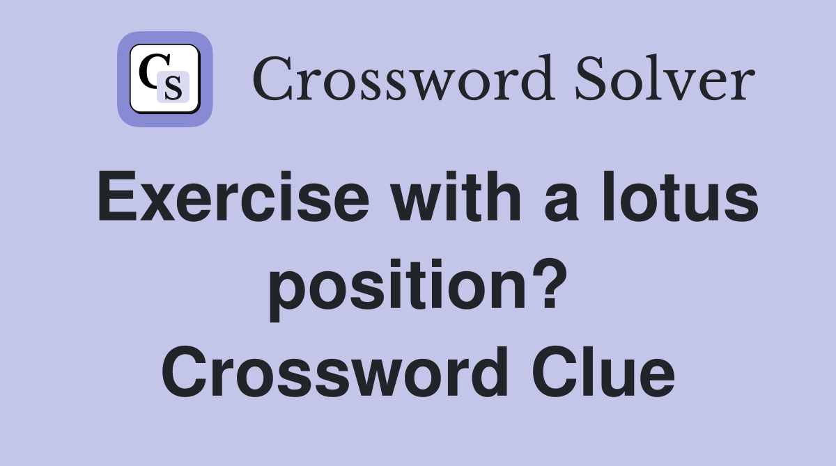 Exercise with a lotus position? Crossword Clue
