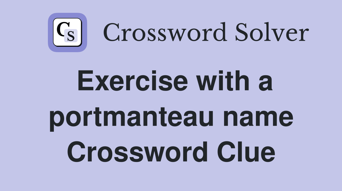 Exercise with a portmanteau name Crossword Clue