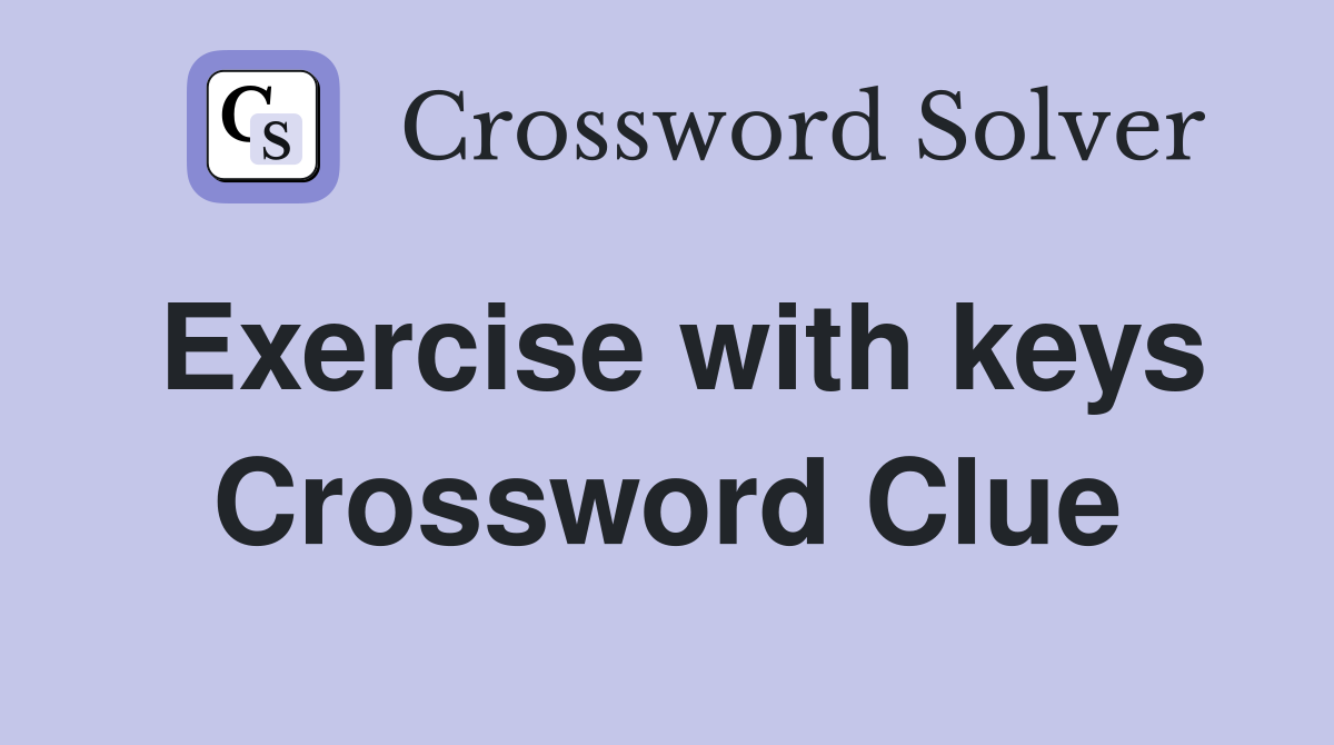 Exercise with keys Crossword Clue