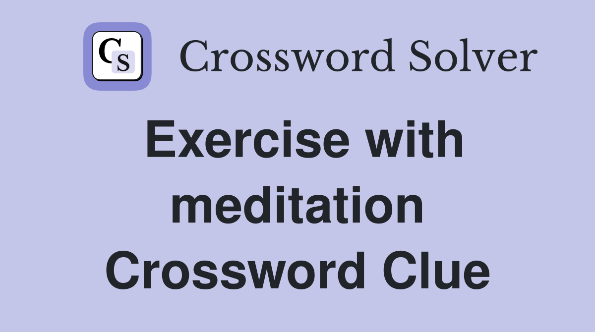 Exercise with meditation Crossword Clue