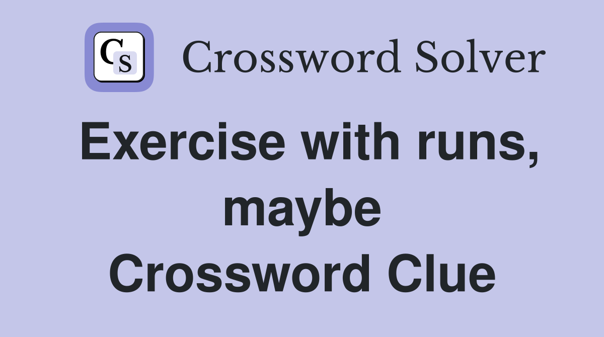Exercise with runs, maybe Crossword Clue