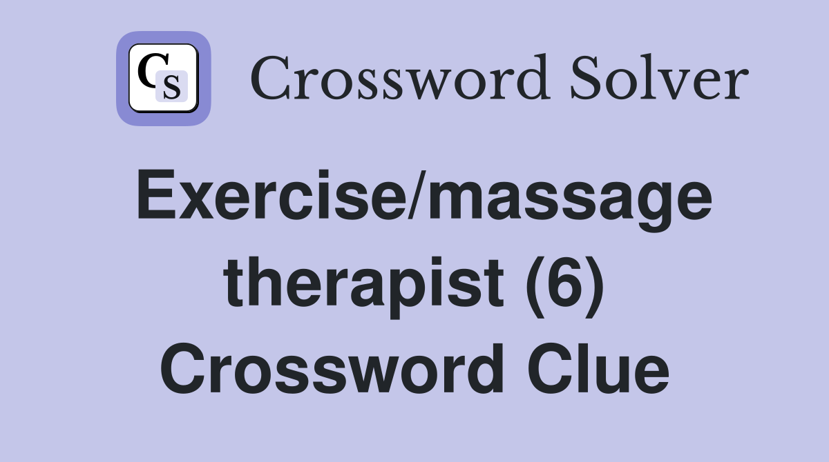 Exercise/massage therapist (6) Crossword Clue