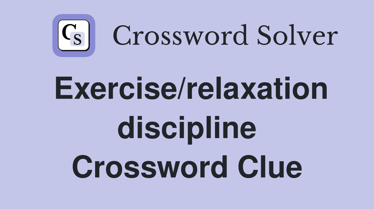 Exercise/relaxation discipline Crossword Clue