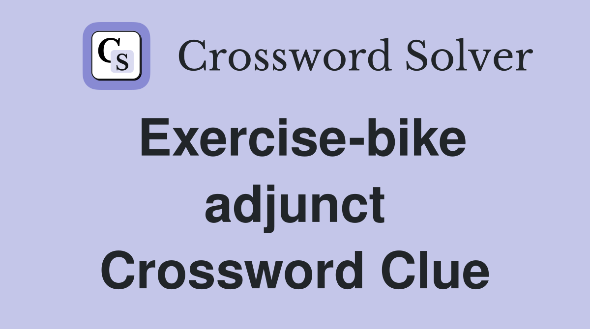 Exercise-bike adjunct Crossword Clue