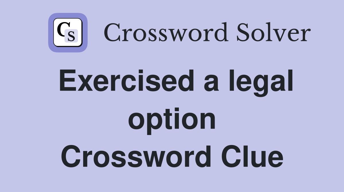 Exercised a legal option Crossword Clue