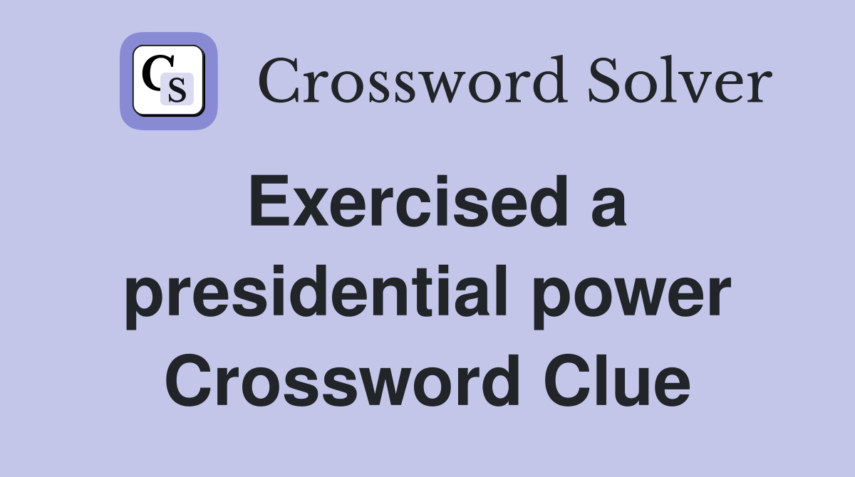 Exercised a presidential power Crossword Clue