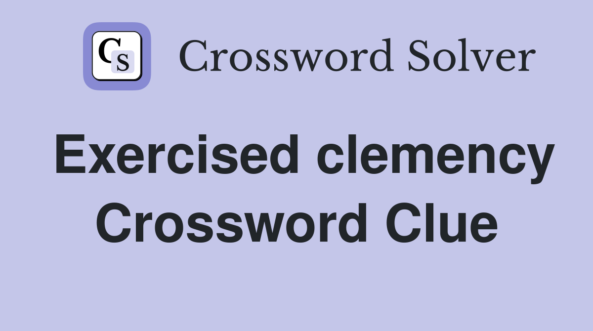 Exercised clemency Crossword Clue