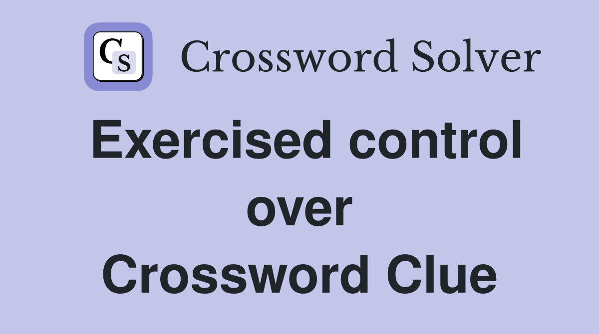 Exercised control over Crossword Clue
