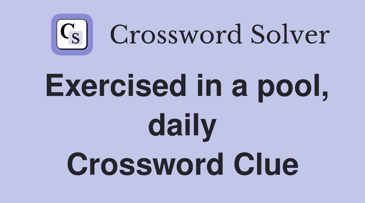 Exercised in a pool, daily Crossword Clue