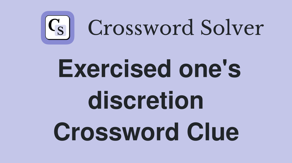 Exercised one's discretion Crossword Clue