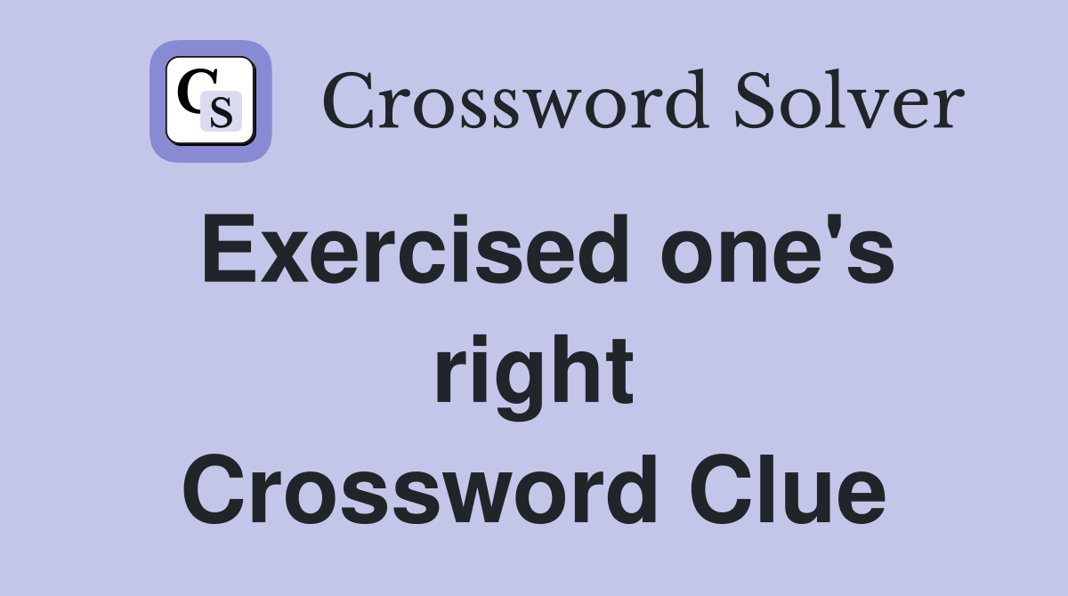 Exercised one's right Crossword Clue