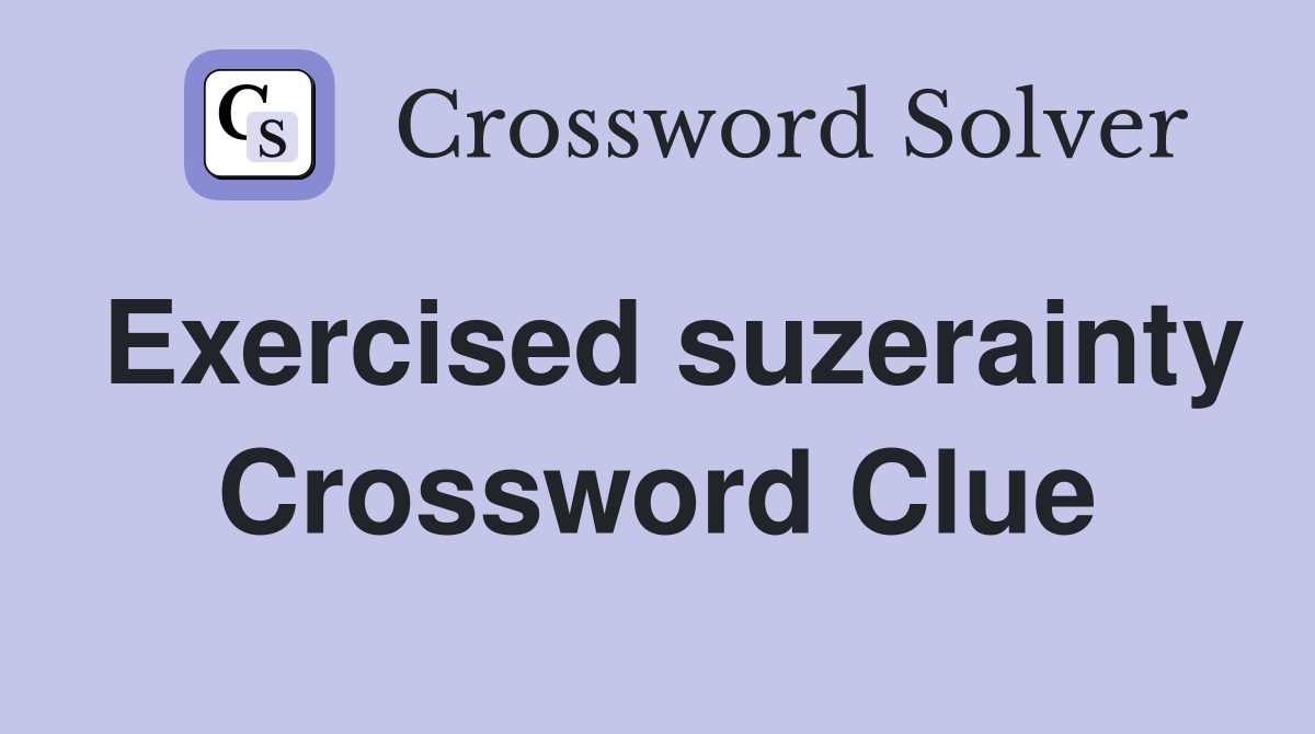 Exercised suzerainty Crossword Clue