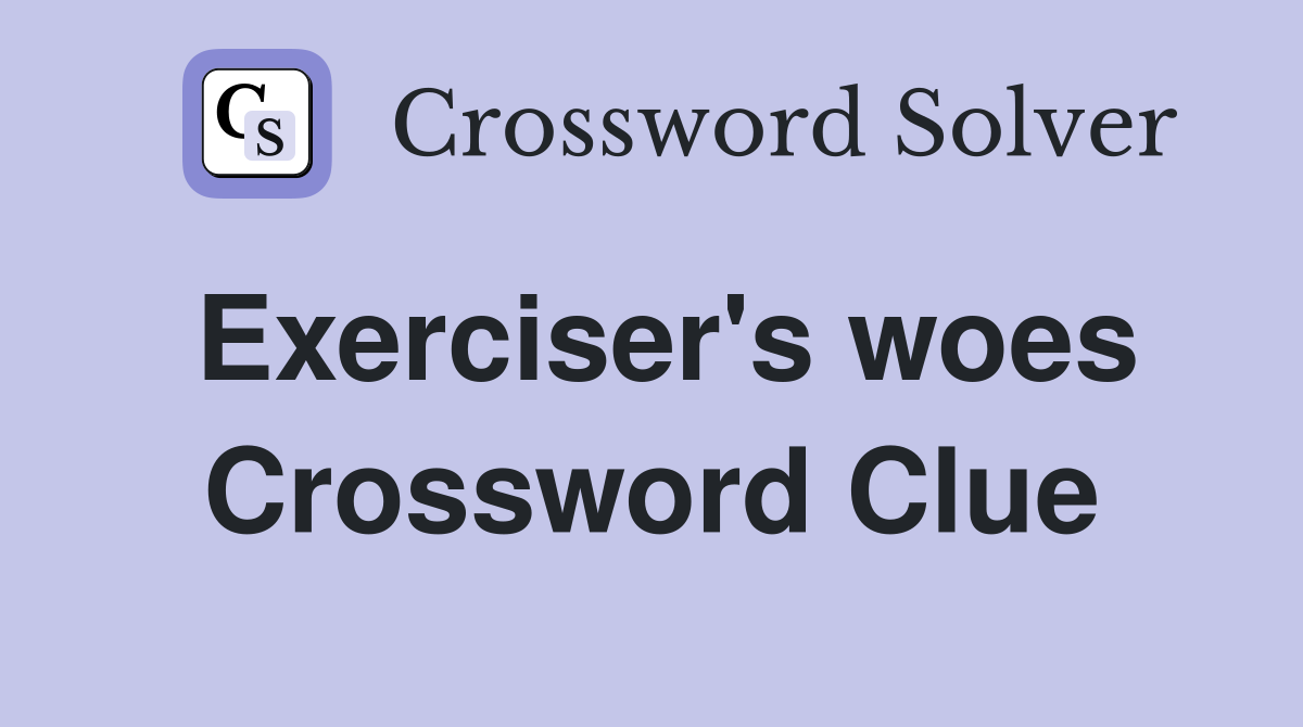 Exerciser's woes Crossword Clue