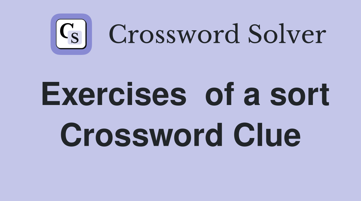 Exercises  of a sort Crossword Clue
