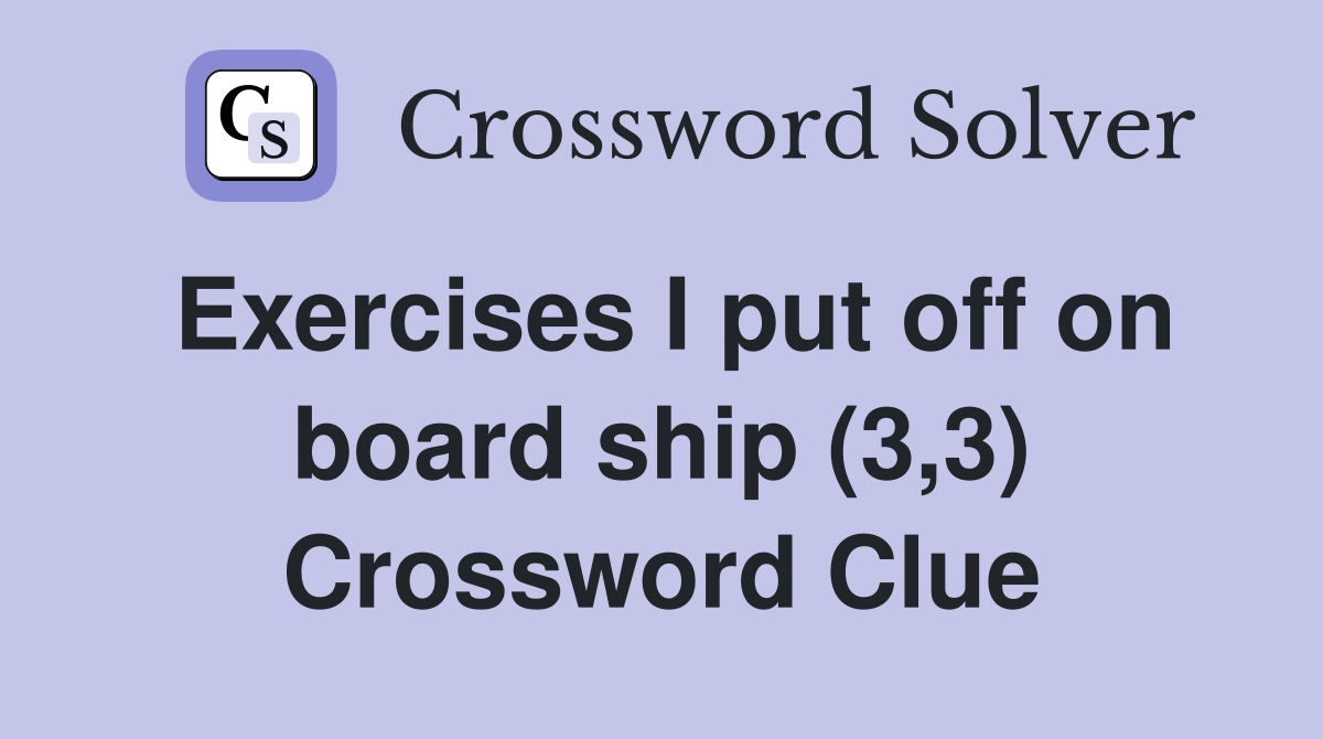 Exercises I put off on board ship (3,3) Crossword Clue