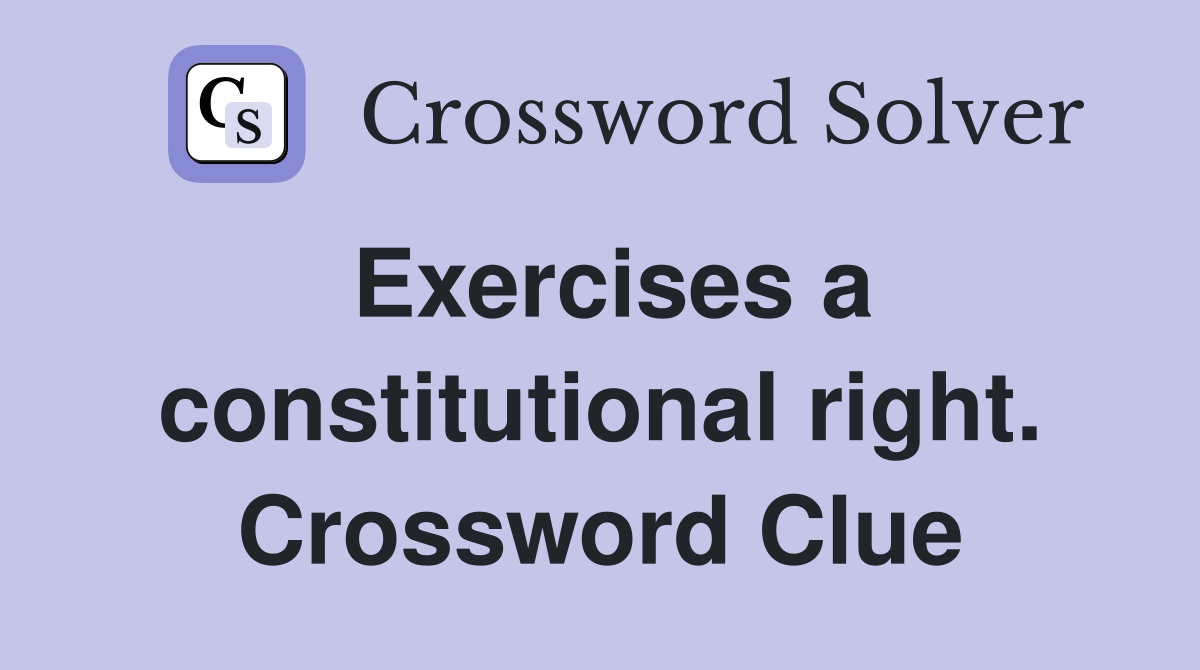Exercises a constitutional right. Crossword Clue