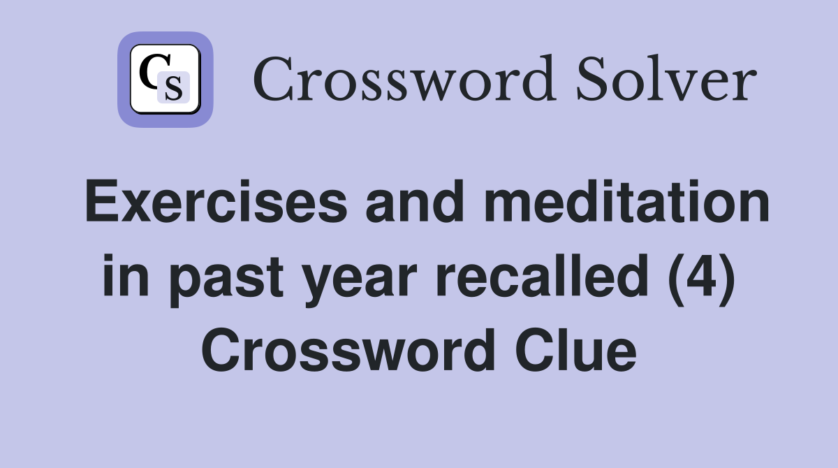 Exercises and meditation in past year recalled (4) Crossword Clue