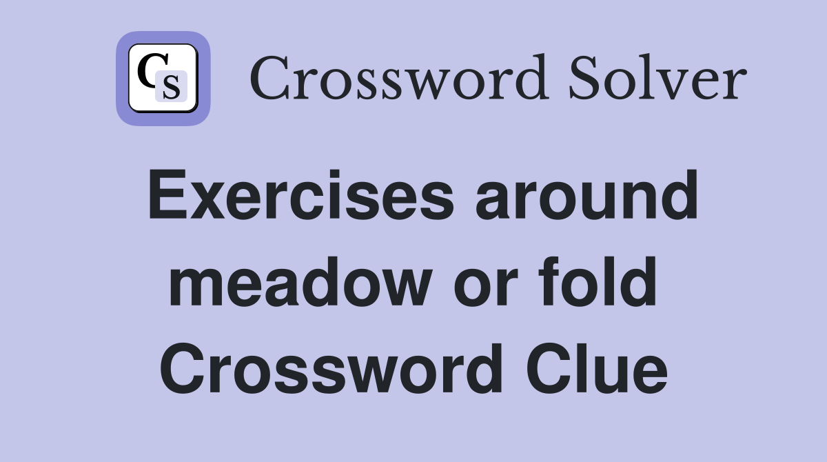 Exercises around meadow or fold Crossword Clue