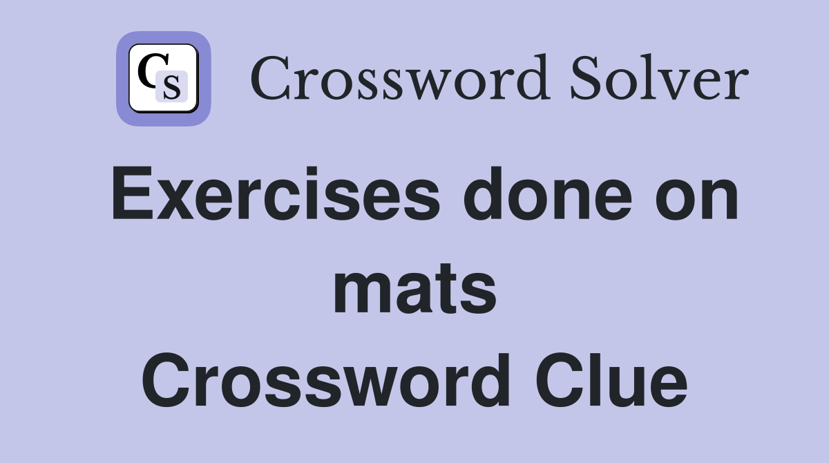 Exercises done on mats Crossword Clue
