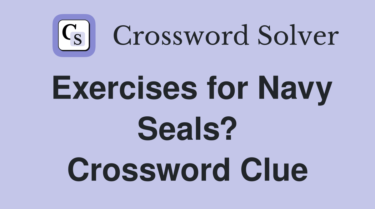Exercises for Navy Seals? Crossword Clue