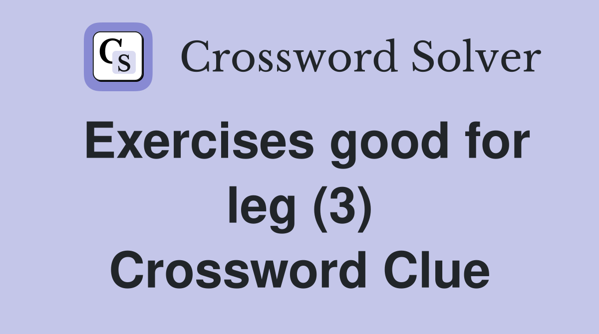 Exercises good for leg (3) Crossword Clue