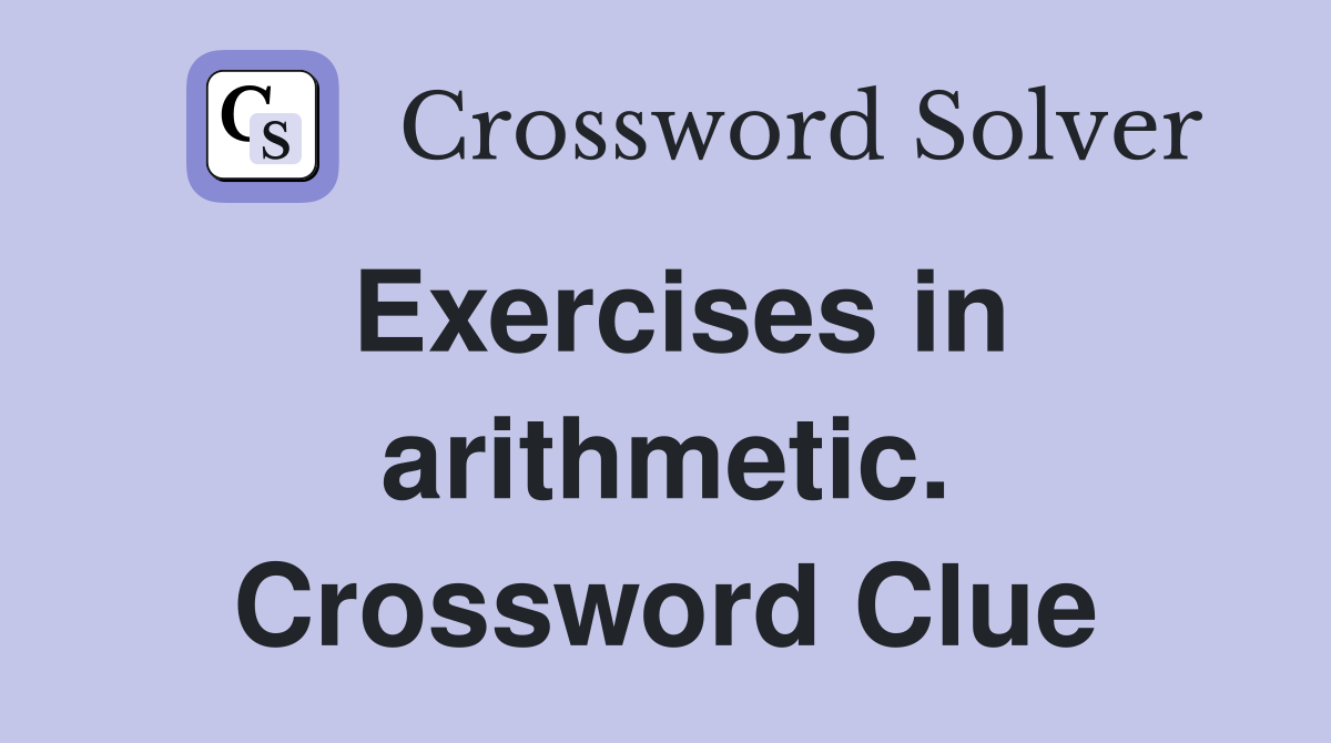 Exercises in arithmetic. Crossword Clue