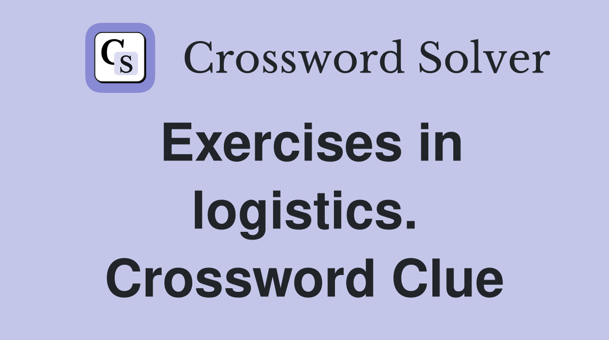 Exercises in logistics. Crossword Clue