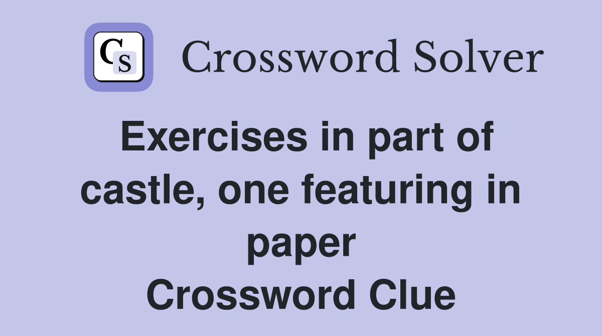 Exercises in part of castle, one featuring in paper Crossword Clue