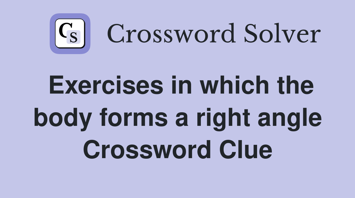 Exercises in which the body forms a right angle Crossword Clue