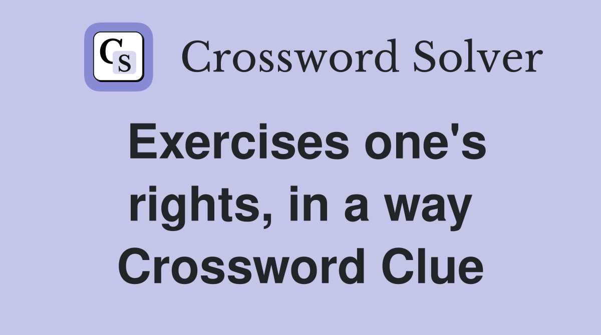 Exercises one's rights, in a way Crossword Clue
