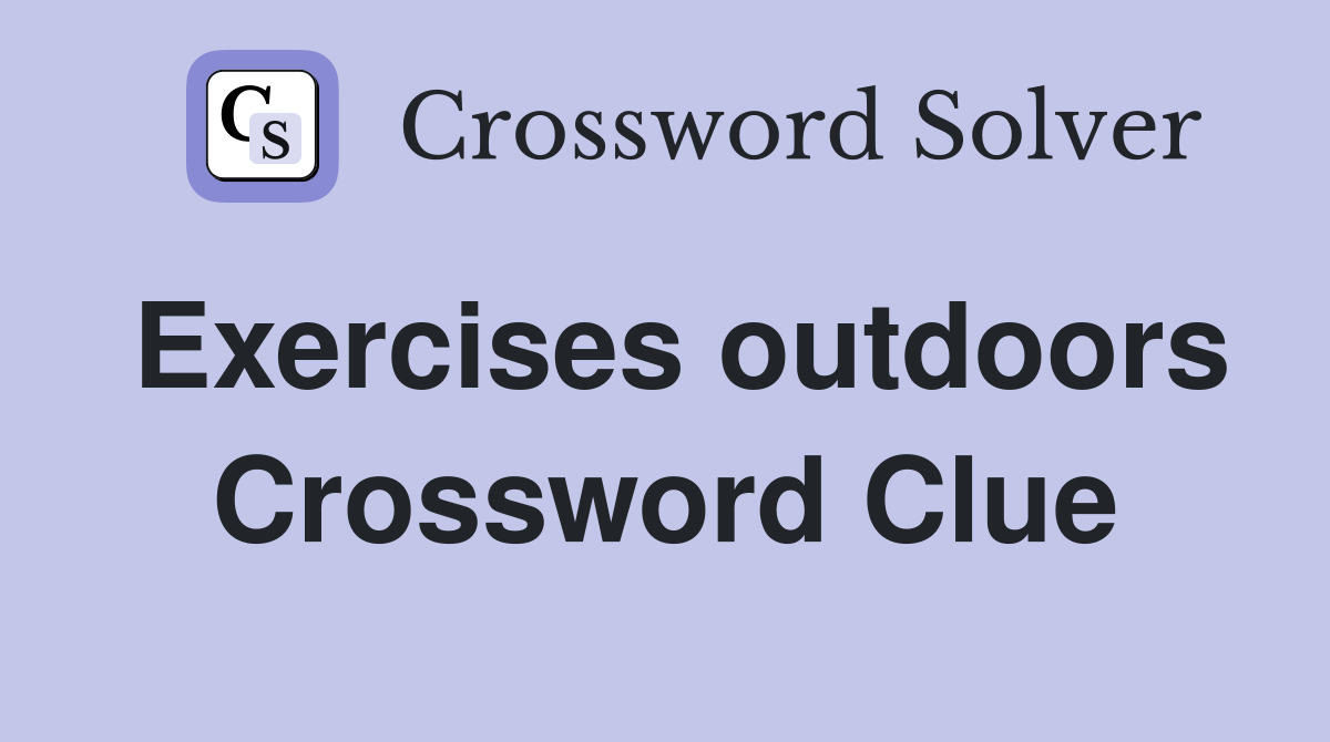Exercises outdoors Crossword Clue