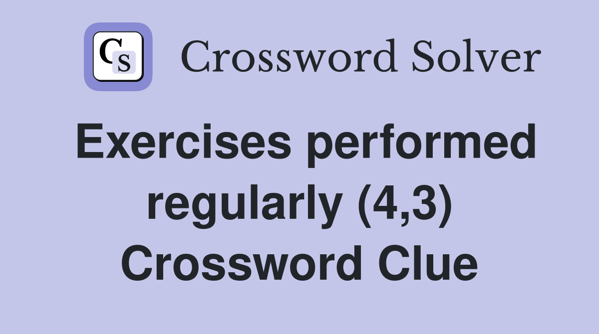 Exercises performed regularly (4,3) Crossword Clue