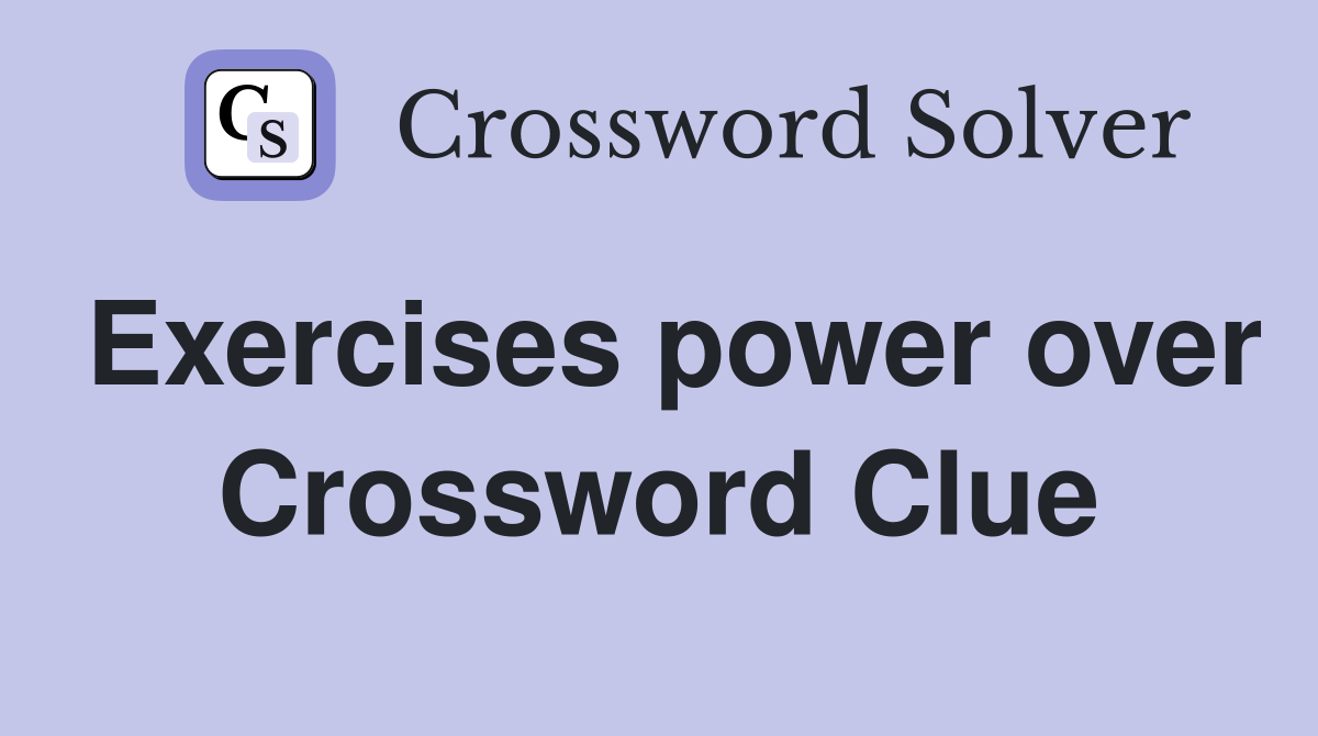 Exercises power over Crossword Clue