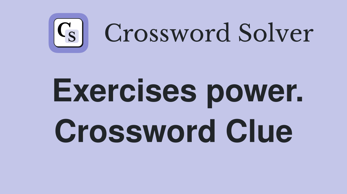 Exercises power. Crossword Clue
