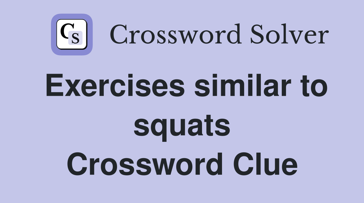 Exercises similar to squats Crossword Clue