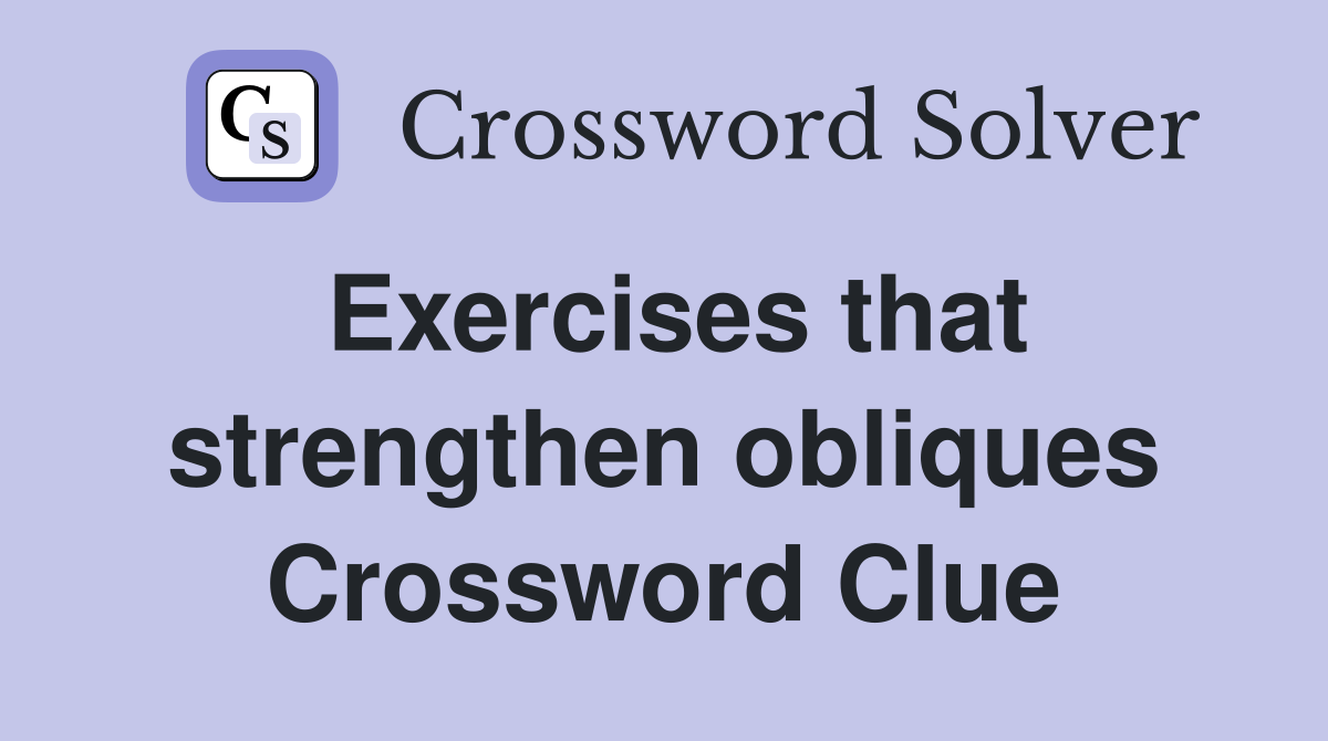 Exercises that strengthen obliques Crossword Clue