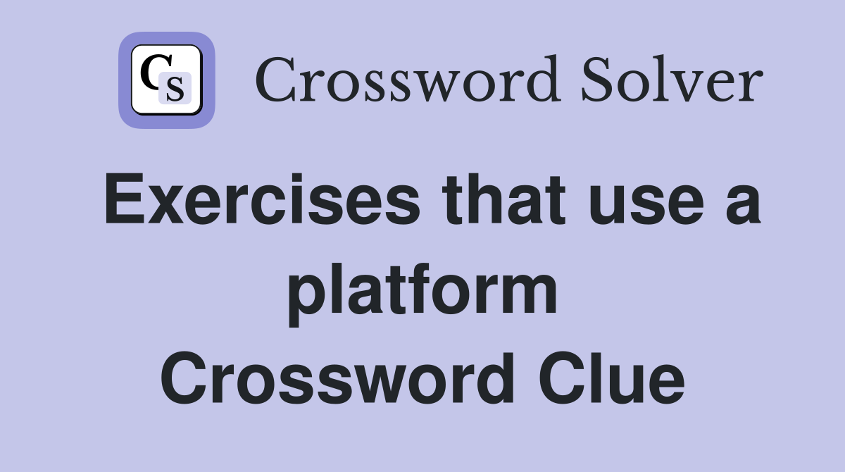 Exercises that use a platform Crossword Clue