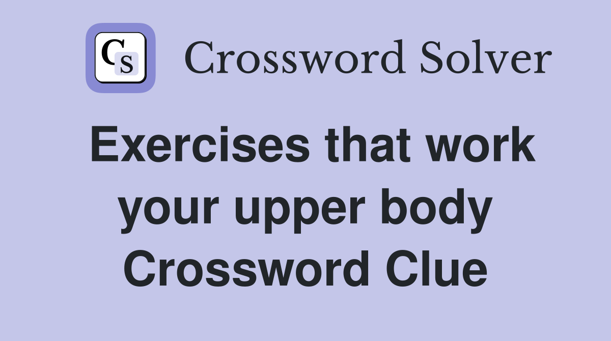 Exercises that work your upper body Crossword Clue