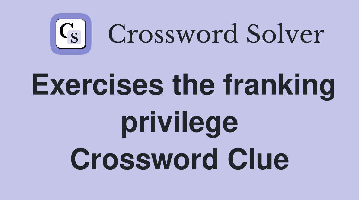Exercises the franking privilege Crossword Clue