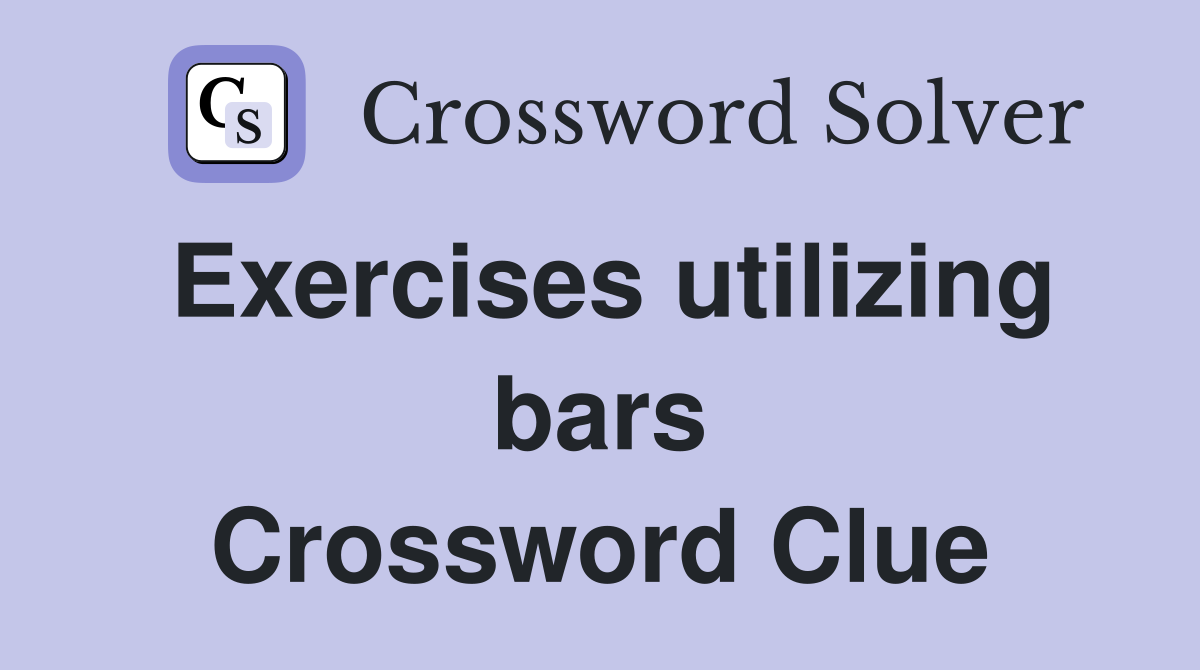 Exercises utilizing bars Crossword Clue