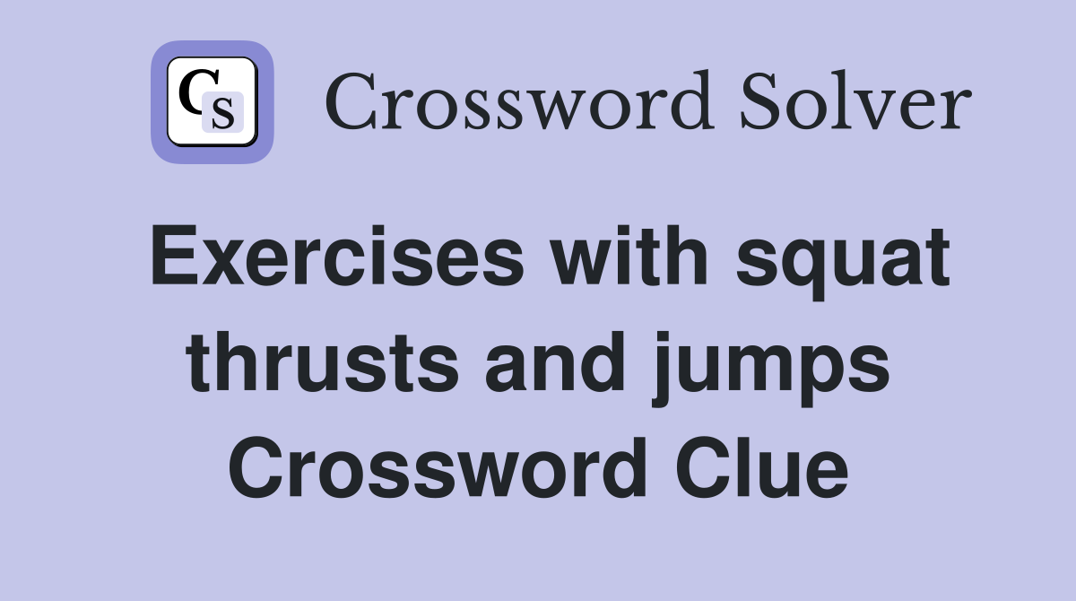 Exercises with squat thrusts and jumps Crossword Clue