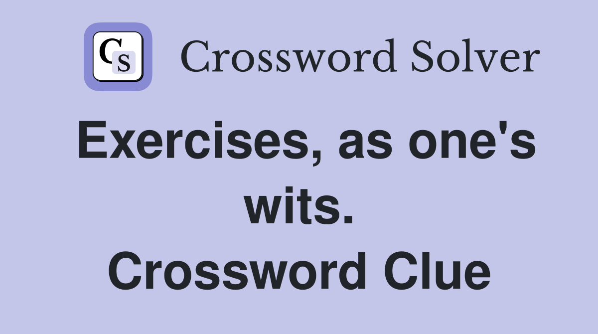 Exercises, as one's wits. Crossword Clue