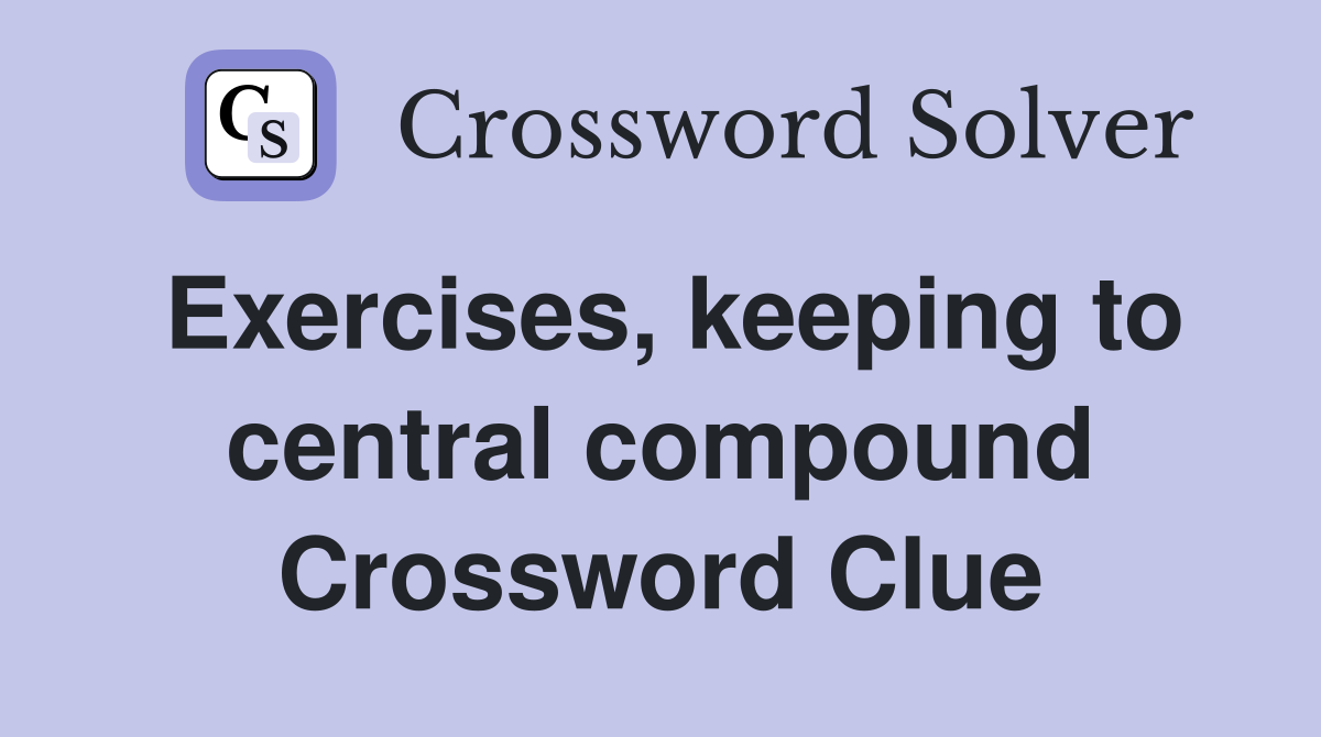 Exercises, keeping to central compound Crossword Clue