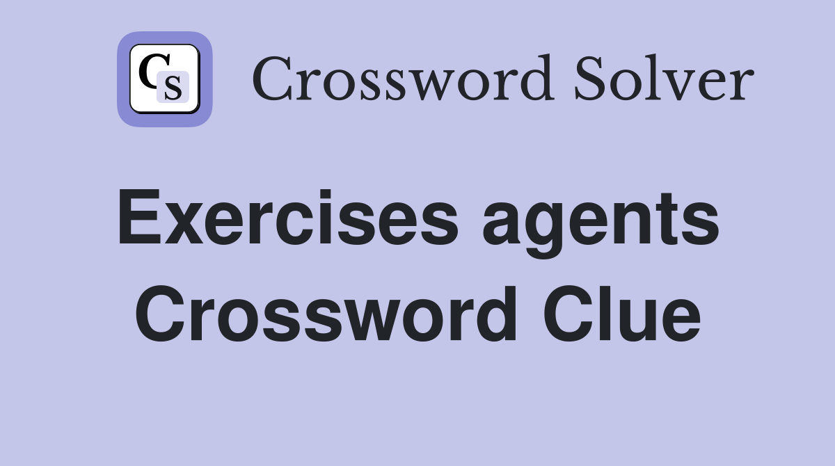 Exercises agents  Crossword Clue