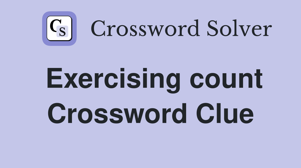 Exercising count Crossword Clue