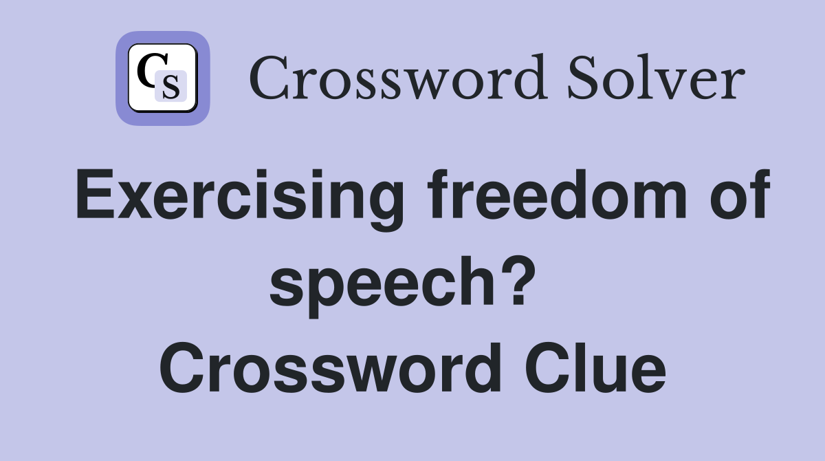 Exercising freedom of speech?  Crossword Clue