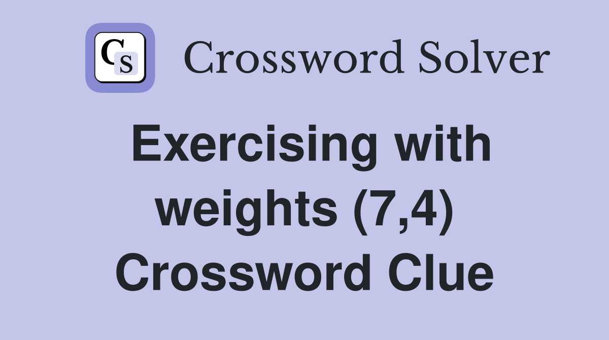 Exercising with weights (7,4) Crossword Clue