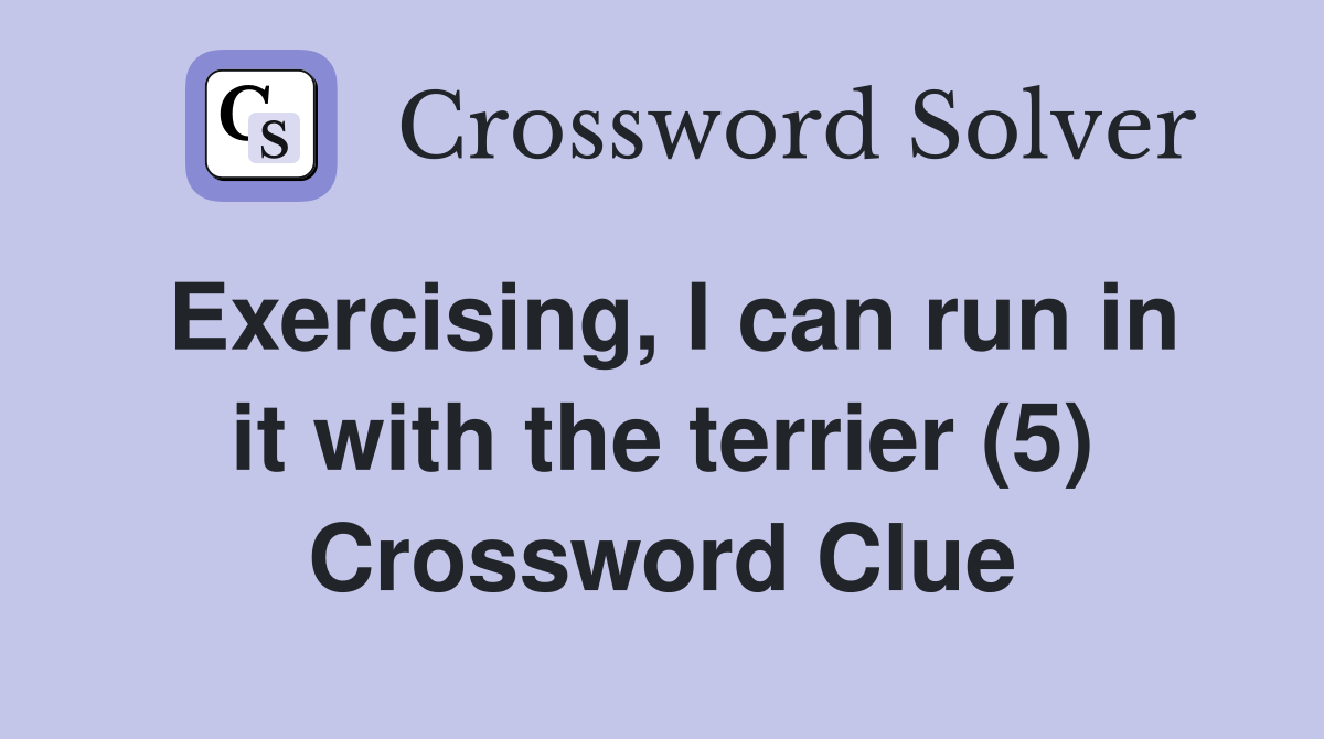 Exercising, I can run in it with the terrier (5) Crossword Clue