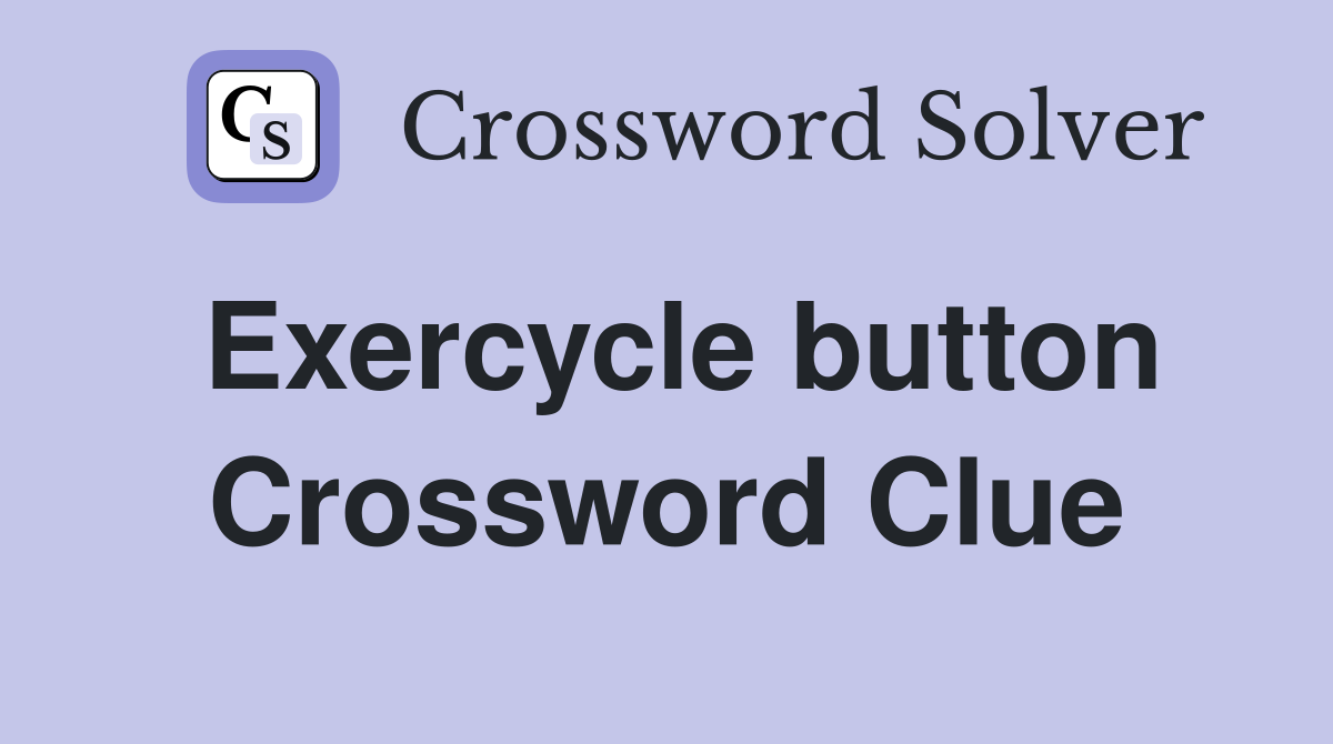 Exercycle button Crossword Clue