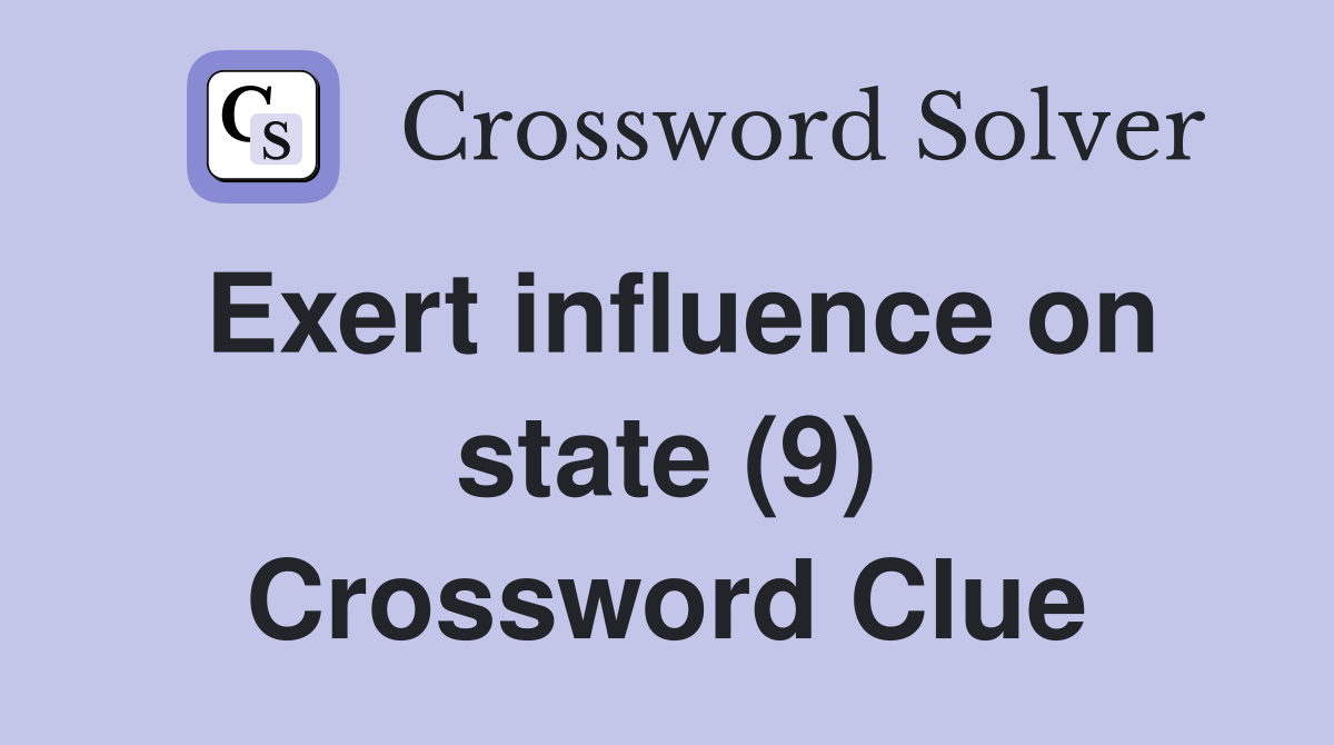 Exert influence on state (9) Crossword Clue